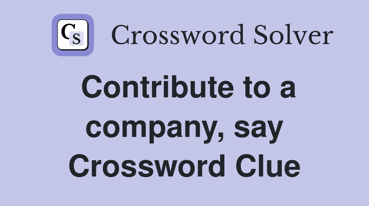 Contribute to a company, say Crossword Clue