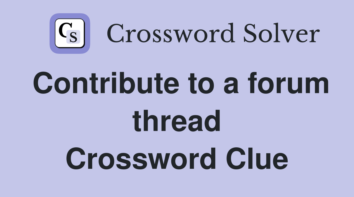 Contribute to a forum thread Crossword Clue