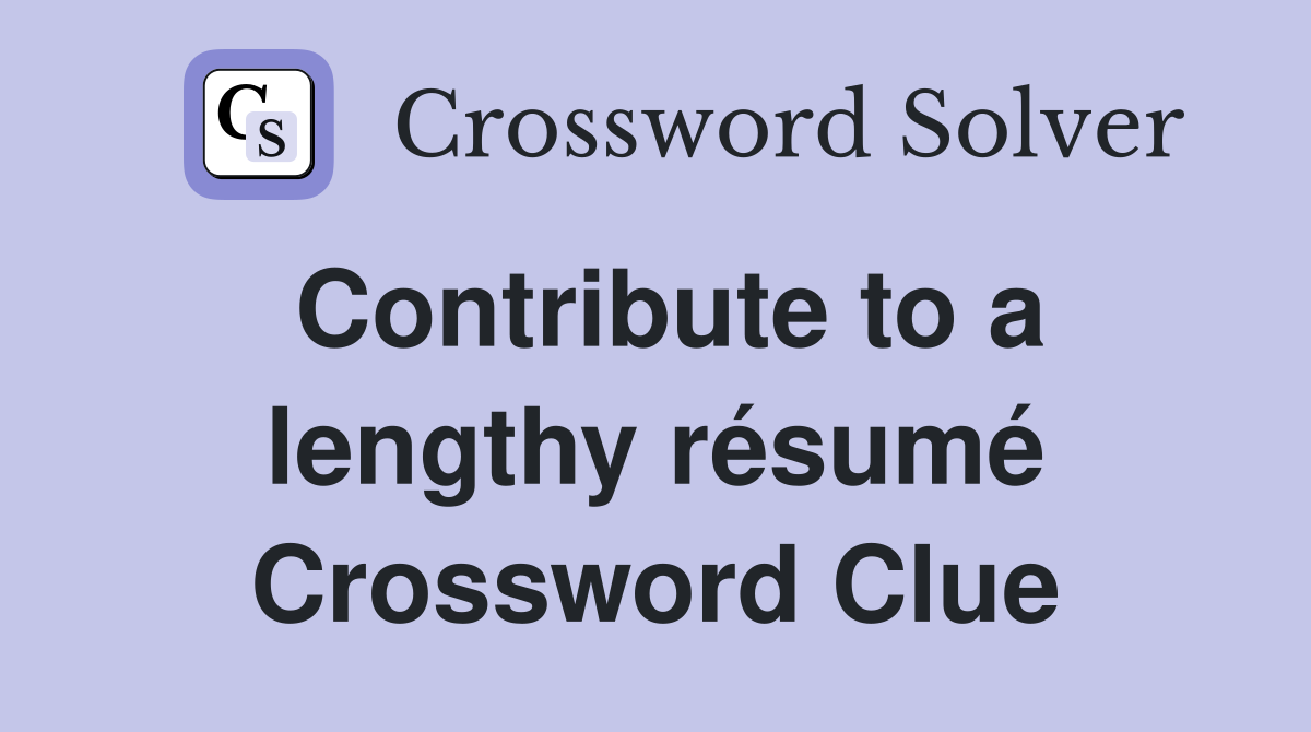 Contribute to a lengthy résumé Crossword Clue