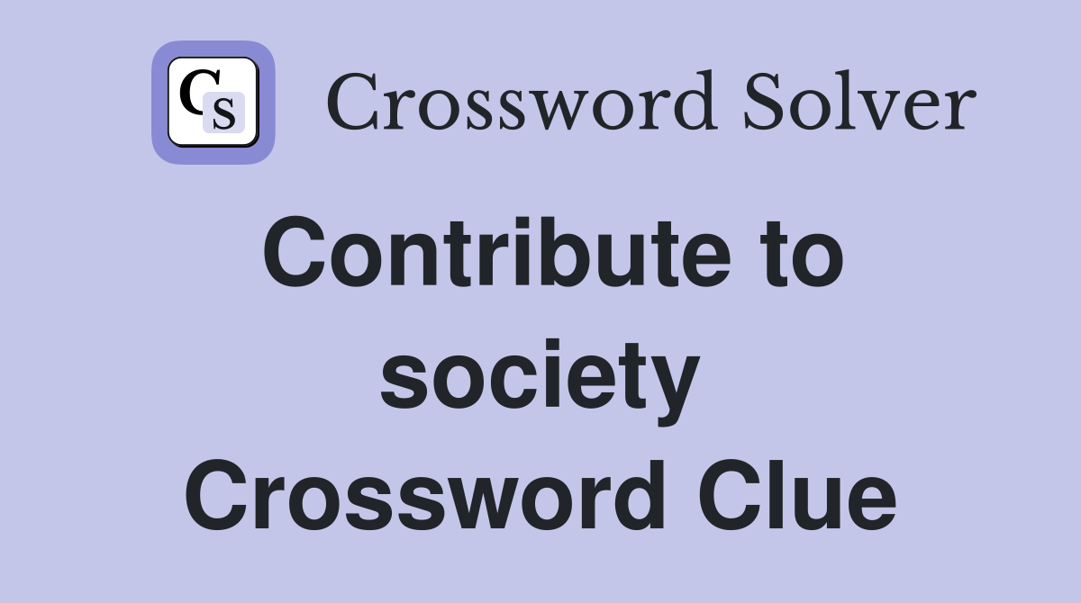 Contribute to society Crossword Clue