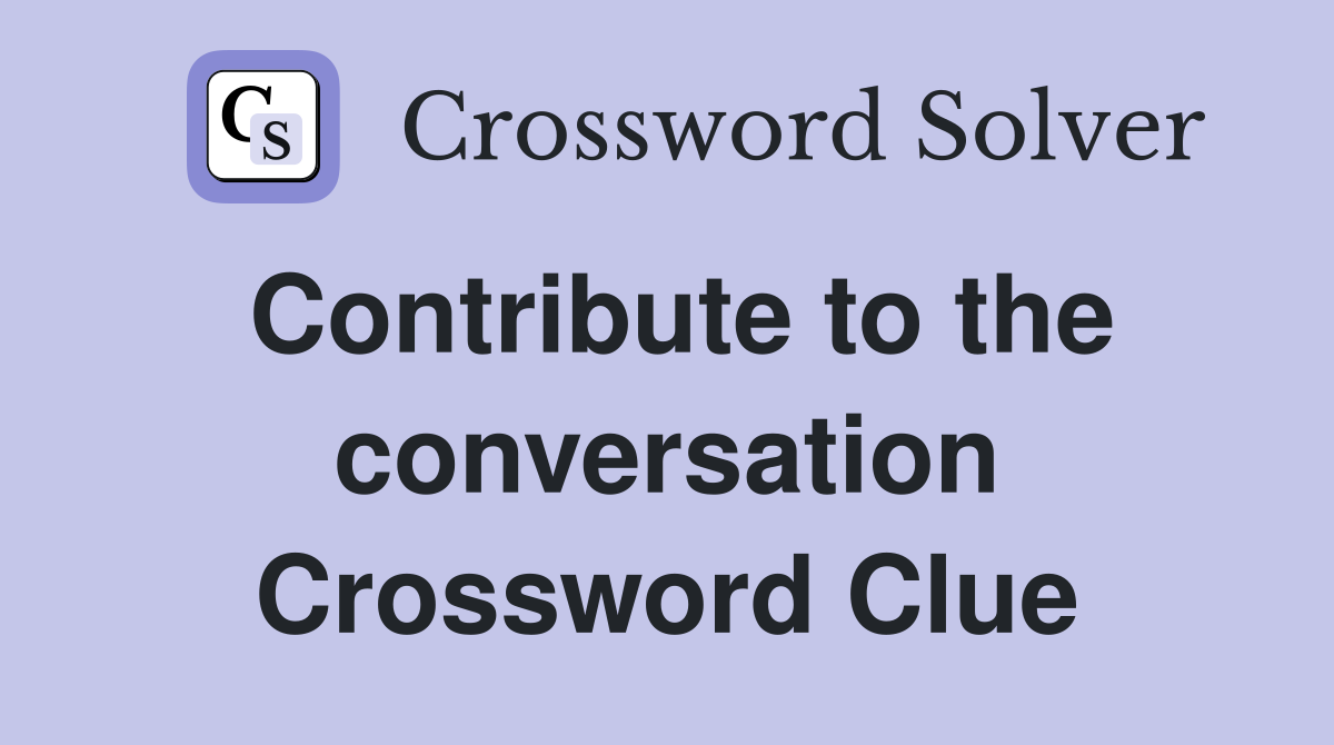 Contribute to the conversation Crossword Clue