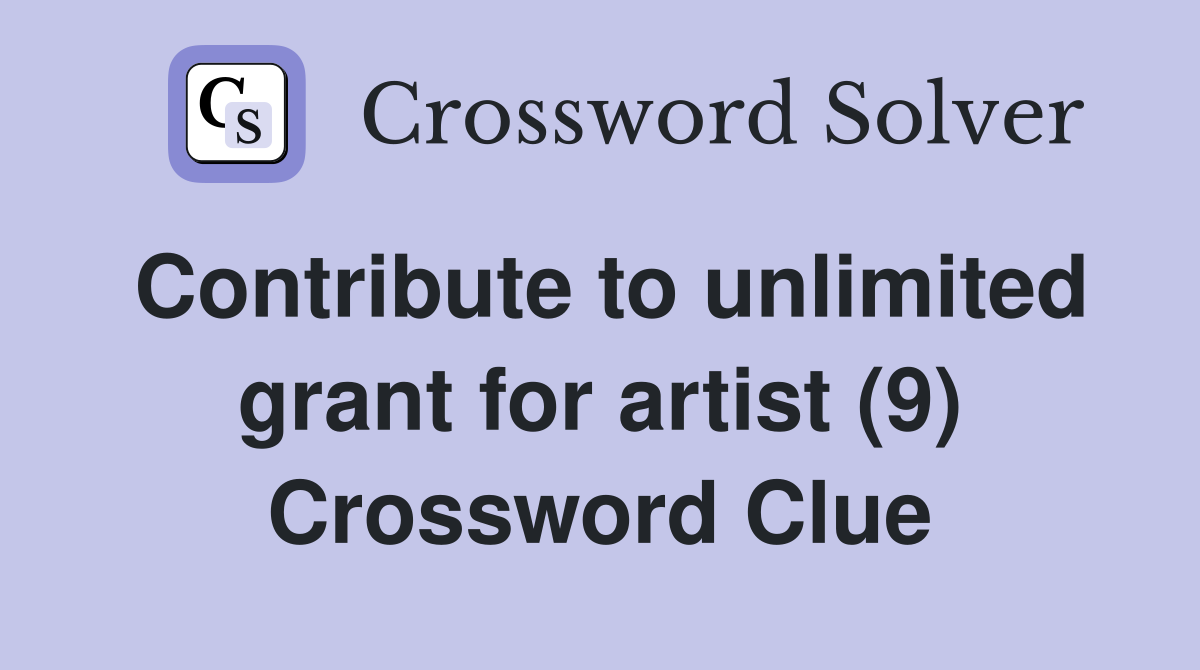Contribute to unlimited grant for artist (9) Crossword Clue