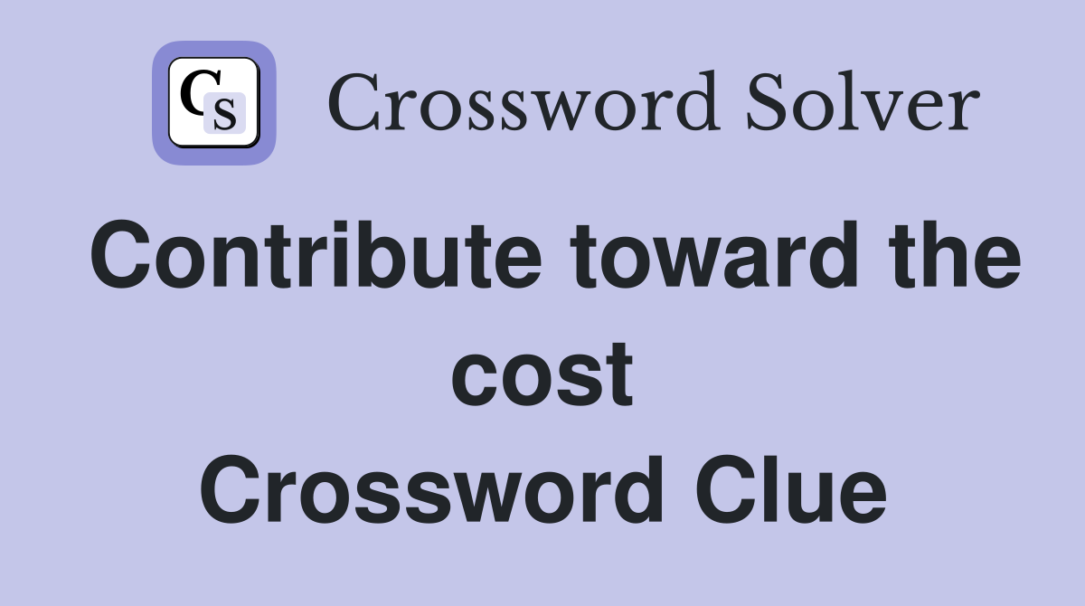 Contribute toward the cost Crossword Clue