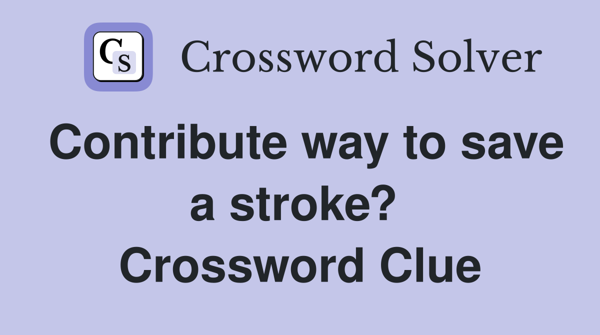 Contribute way to save a stroke?  Crossword Clue