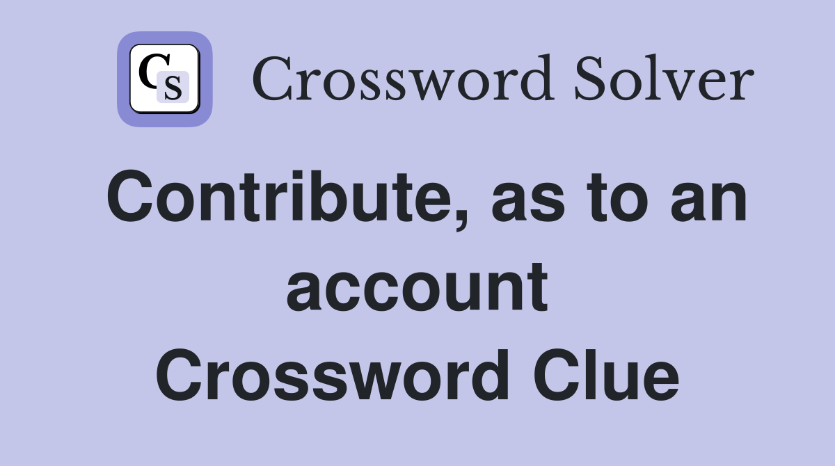 Contribute, as to an account Crossword Clue