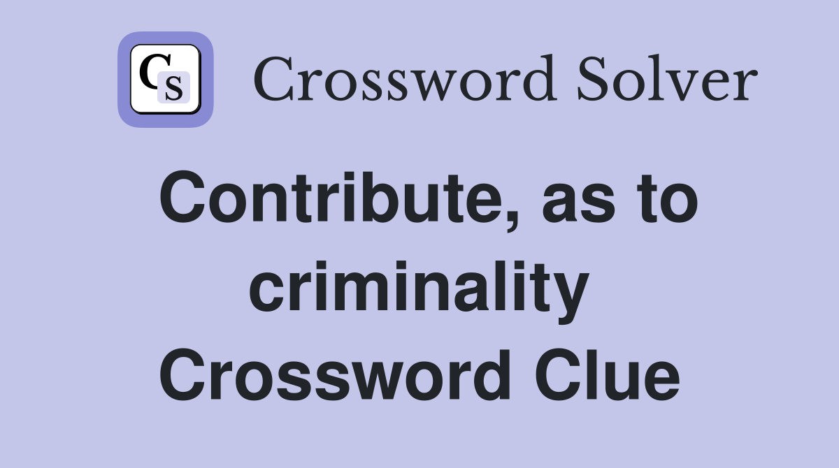 Contribute, as to criminality Crossword Clue
