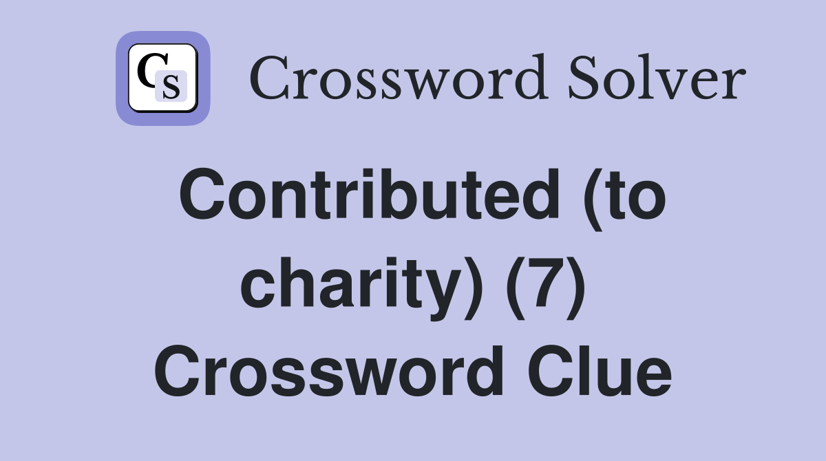 Contributed (to charity) (7) Crossword Clue