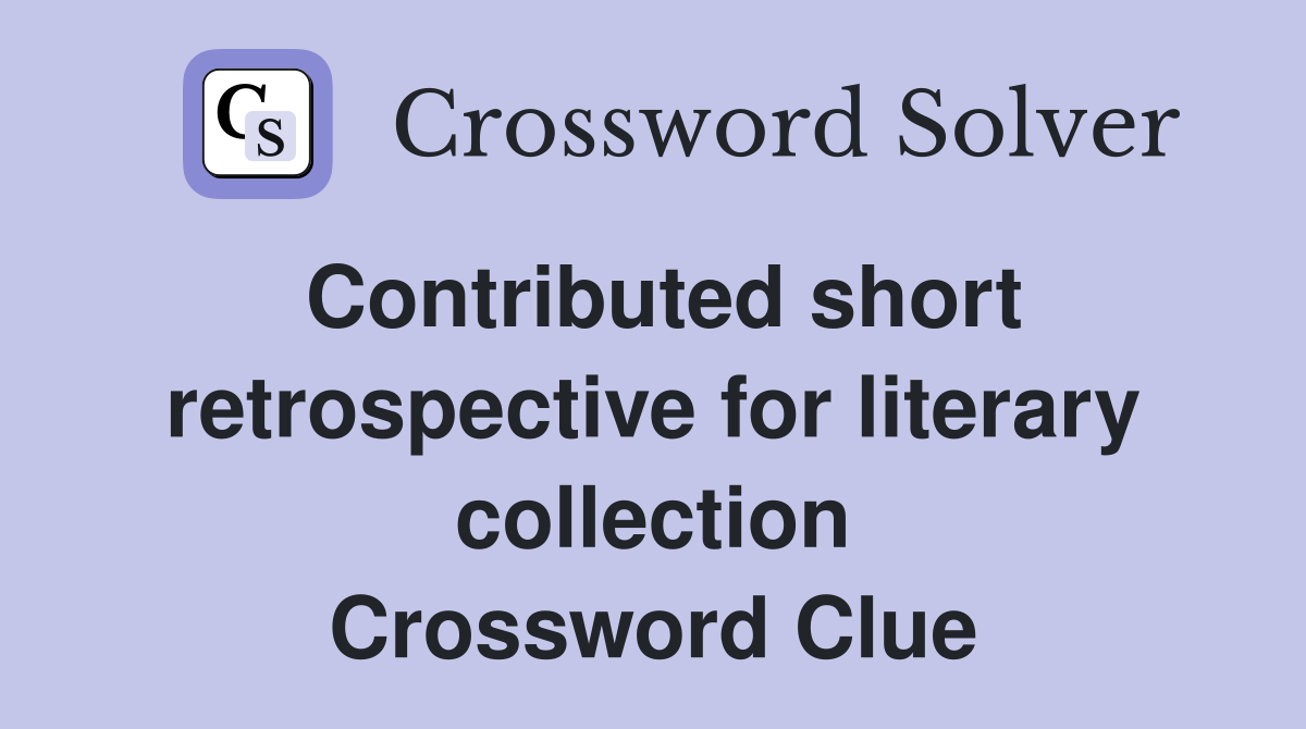 Contributed short retrospective for literary collection Crossword Clue