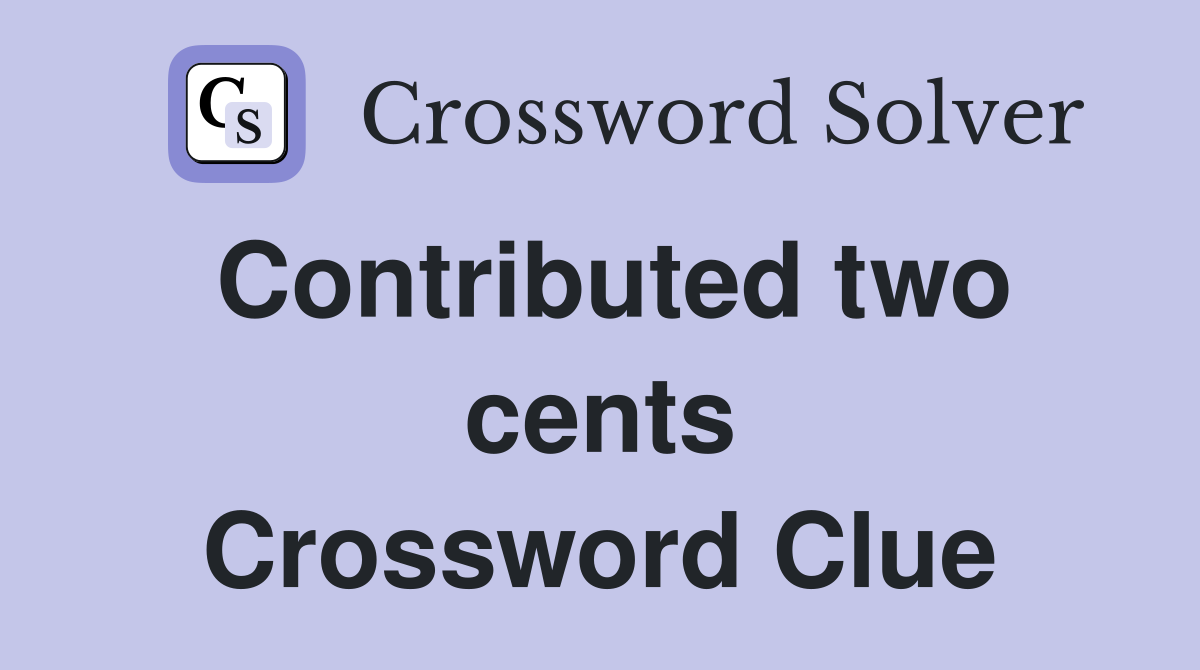Contributed two cents Crossword Clue