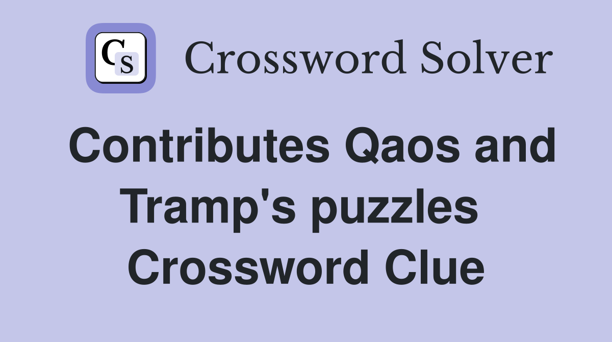 Contributes Qaos and Tramp's puzzles  Crossword Clue