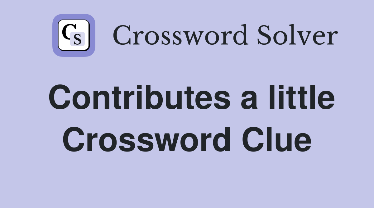 Contributes a little Crossword Clue