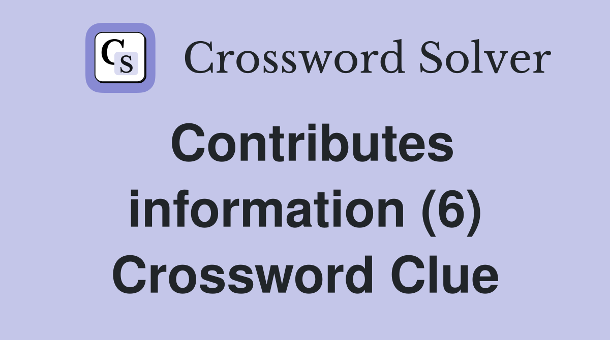 Contributes information (6) Crossword Clue