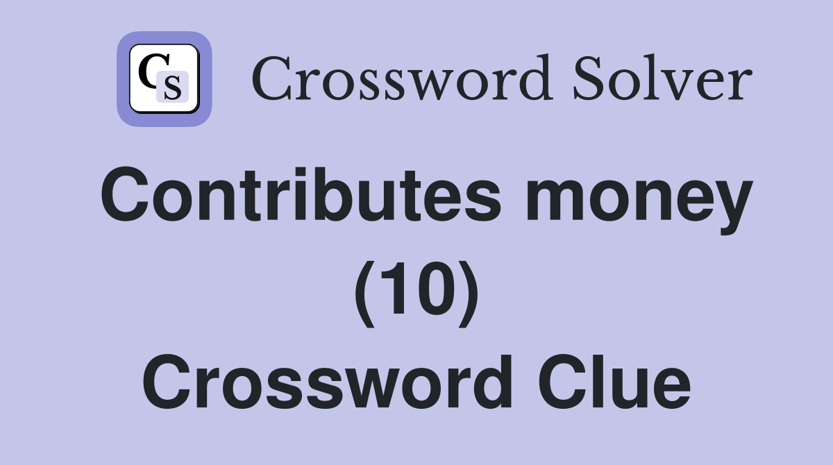 Contributes money (10) Crossword Clue