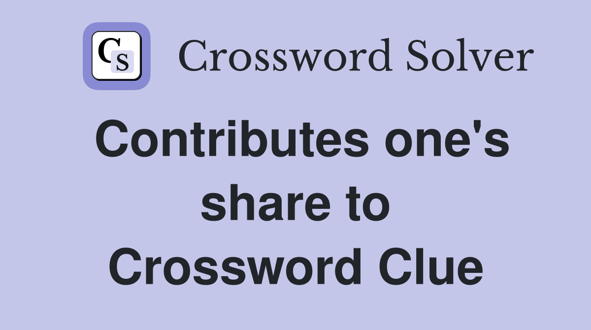 Contributes one's share to Crossword Clue