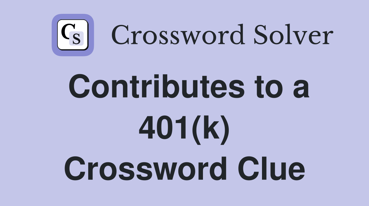 Contributes to a 401(k) Crossword Clue