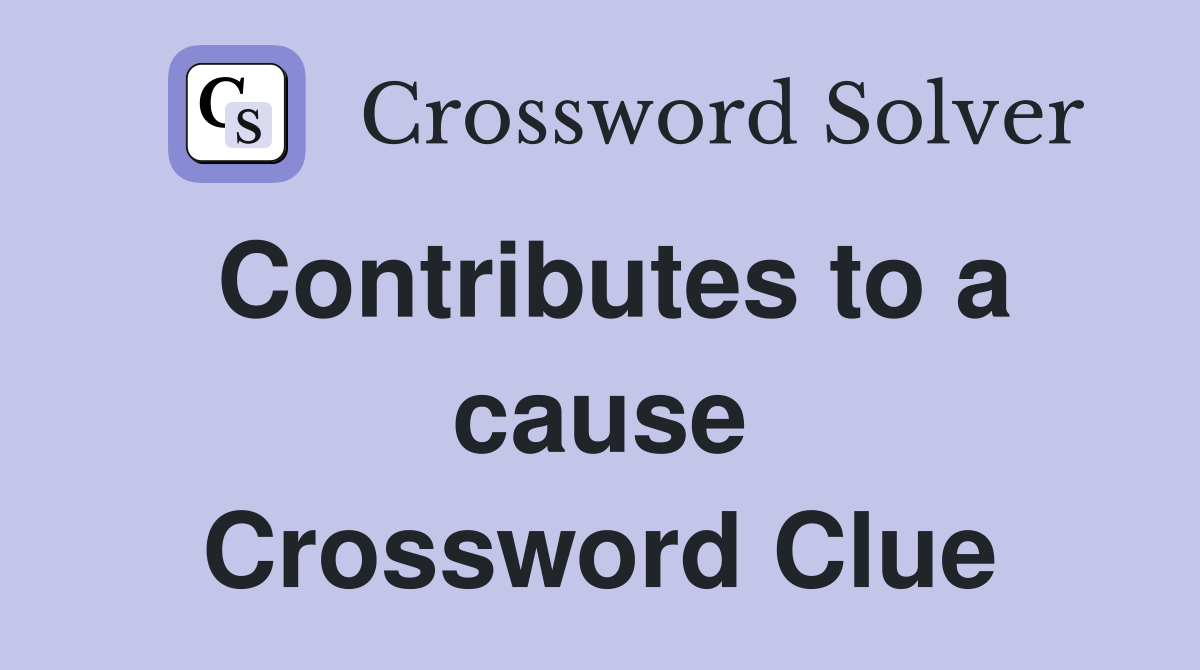 Contributes to a cause Crossword Clue