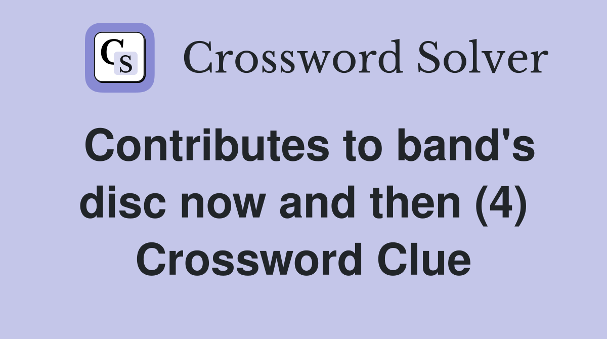 Contributes to band's disc now and then (4) Crossword Clue