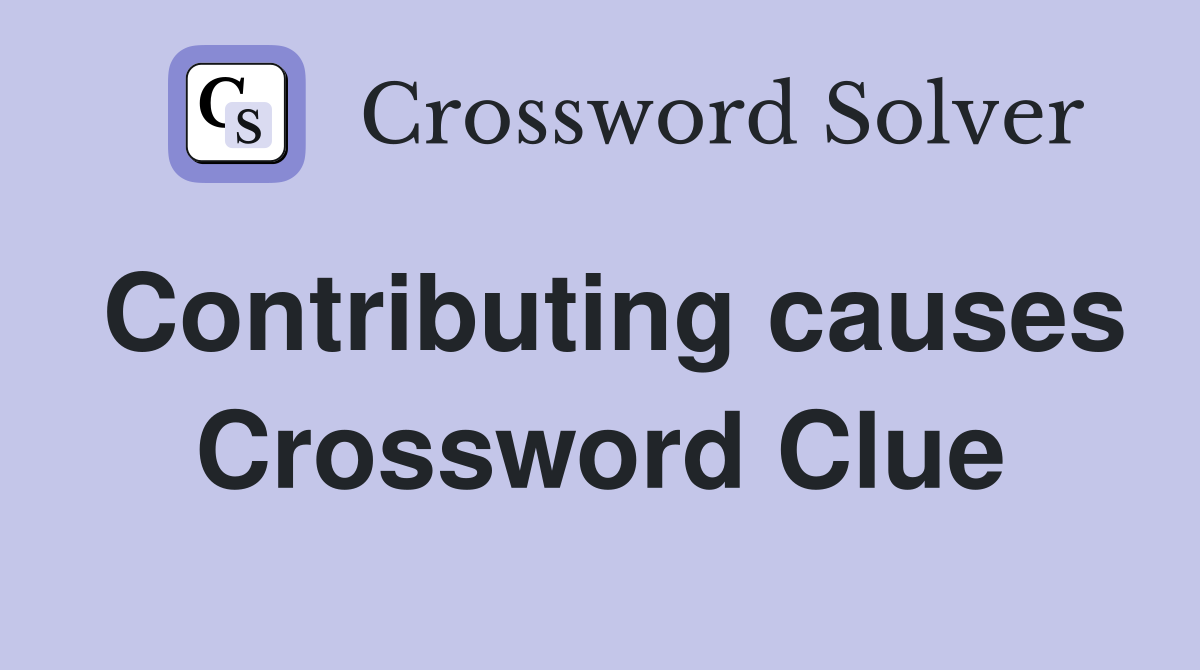 Contributing causes Crossword Clue