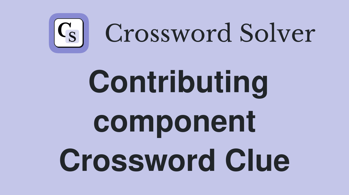 Contributing component Crossword Clue