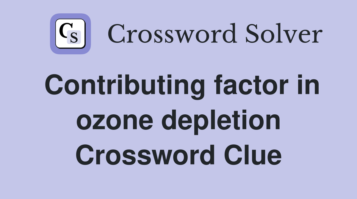 Contributing factor in ozone depletion Crossword Clue