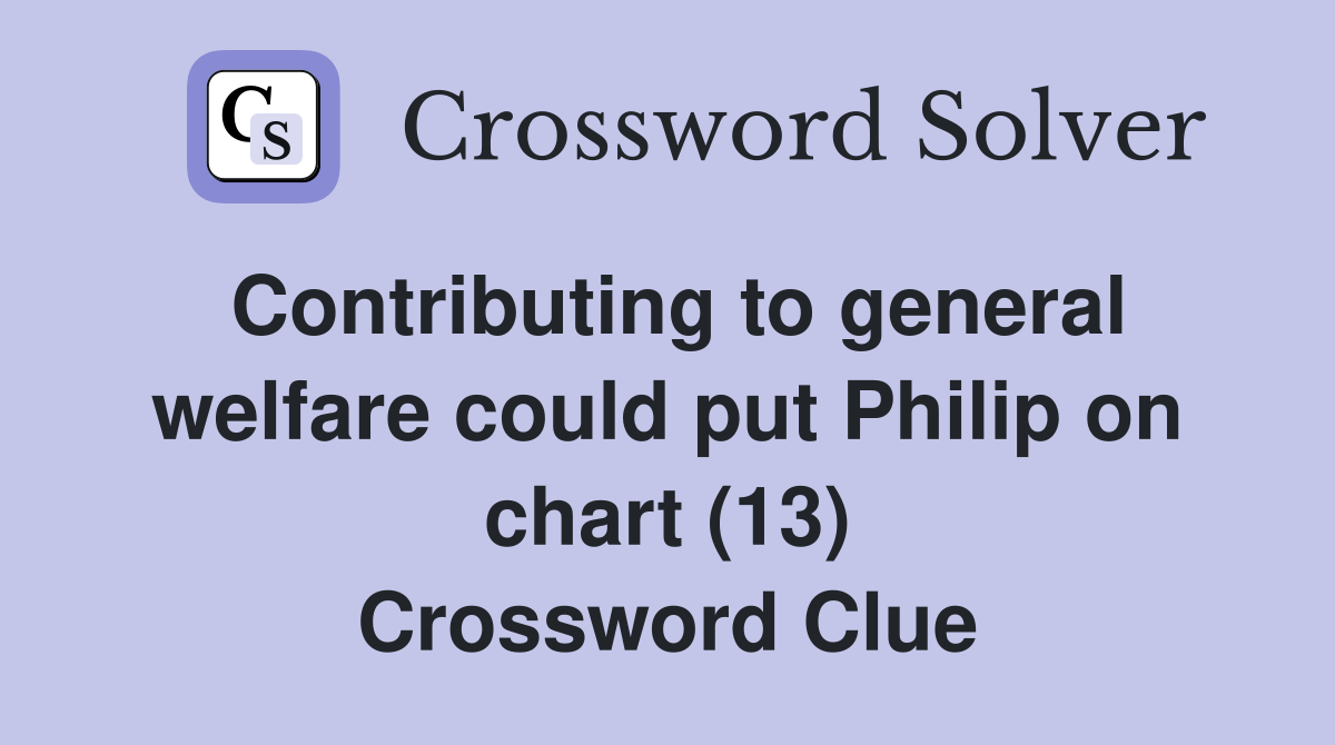 Contributing to general welfare could put Philip on chart (13) Crossword Clue