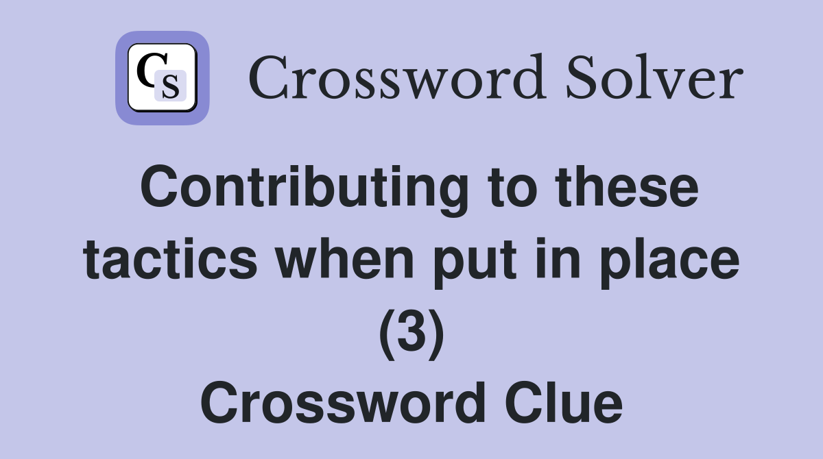 Contributing to these tactics when put in place (3) Crossword Clue