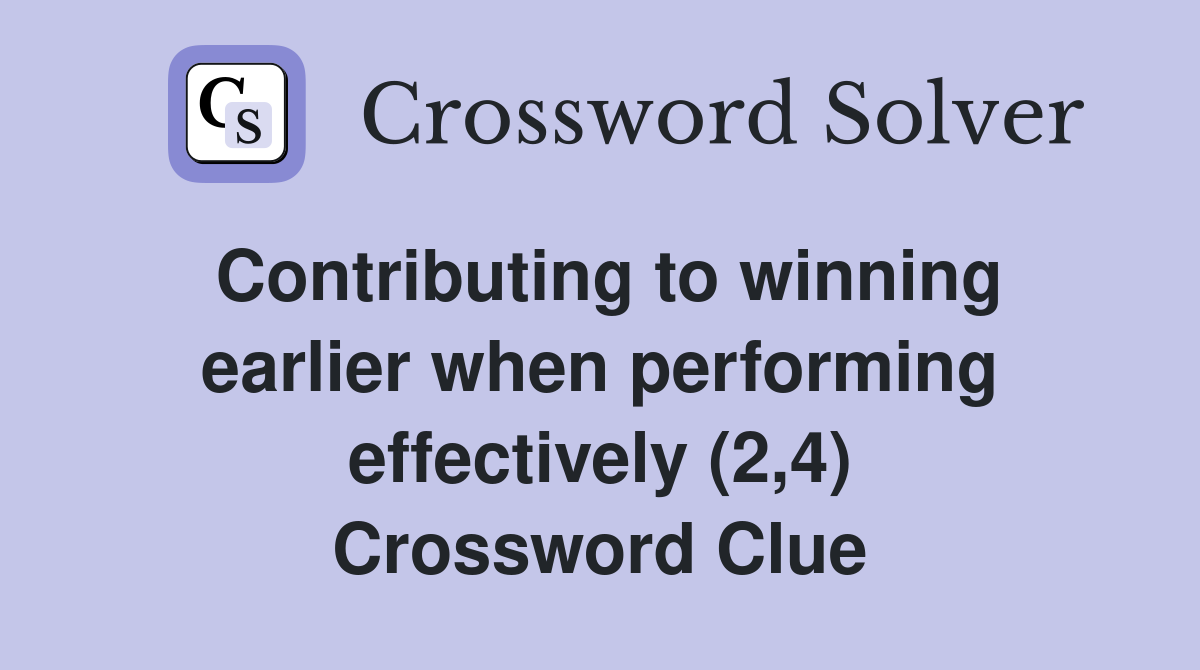 Contributing to winning earlier when performing effectively (2,4) Crossword Clue