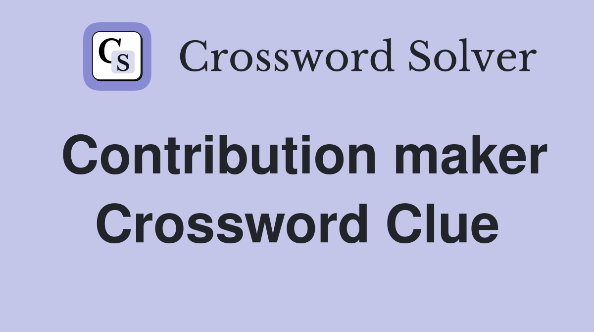 Contribution maker Crossword Clue