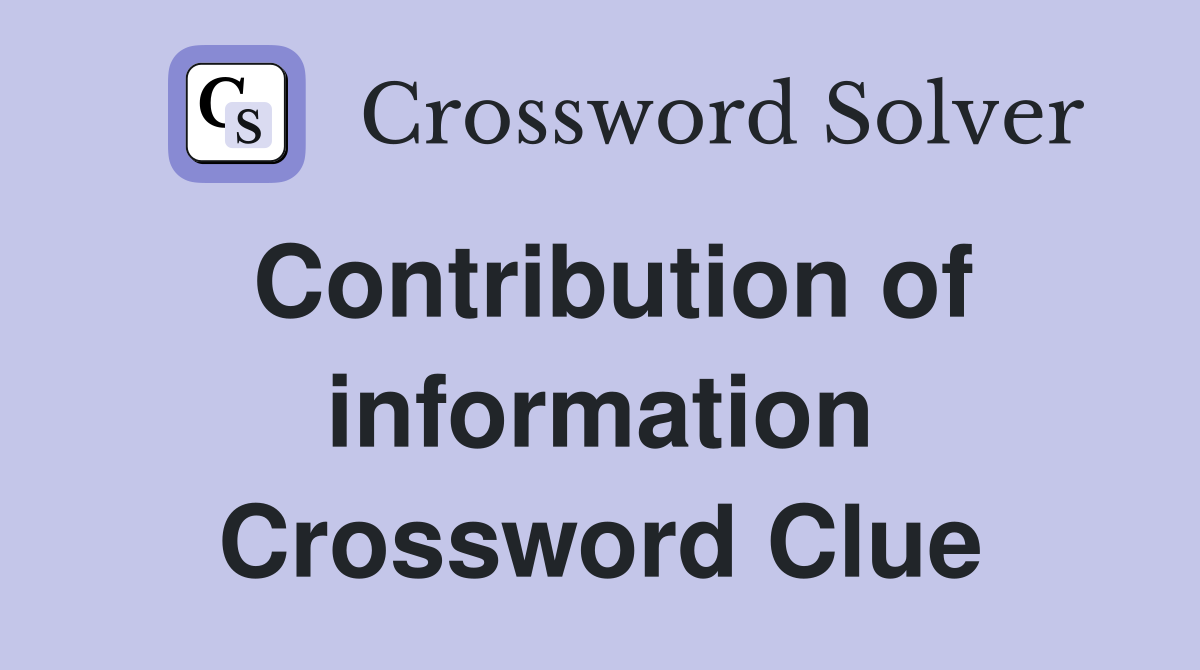 Contribution of information Crossword Clue