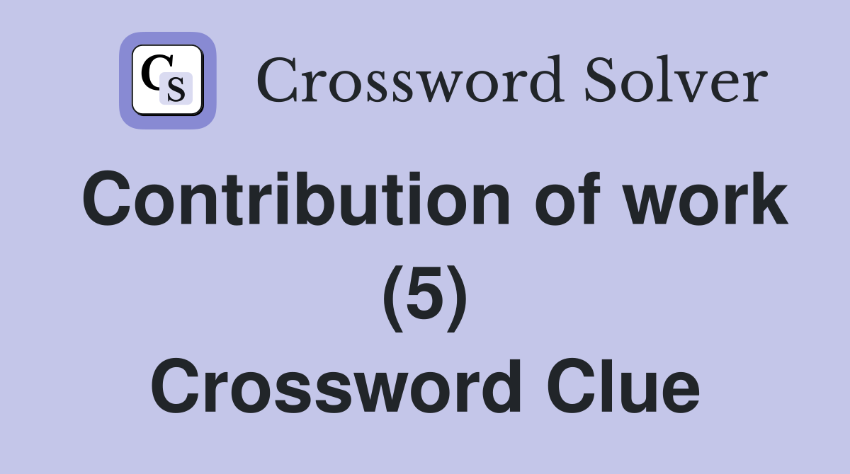 Contribution of work (5) Crossword Clue
