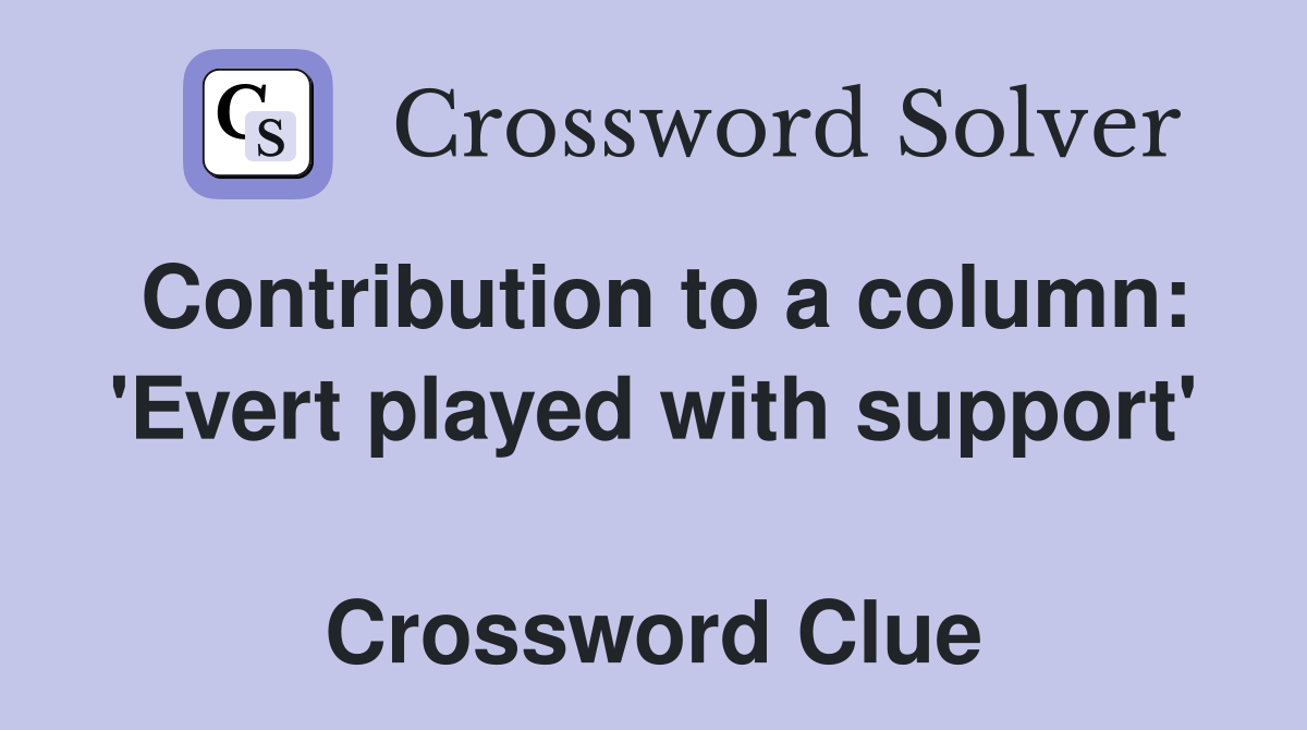Contribution to a column: 'Evert played with support'  Crossword Clue