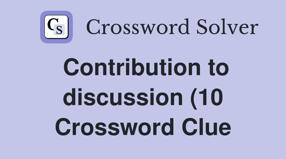 Contribution to discussion (10) Crossword Clue Answers Crossword Solver Contribution to discussion (10) Crossword Clue Answers Crossword Solver