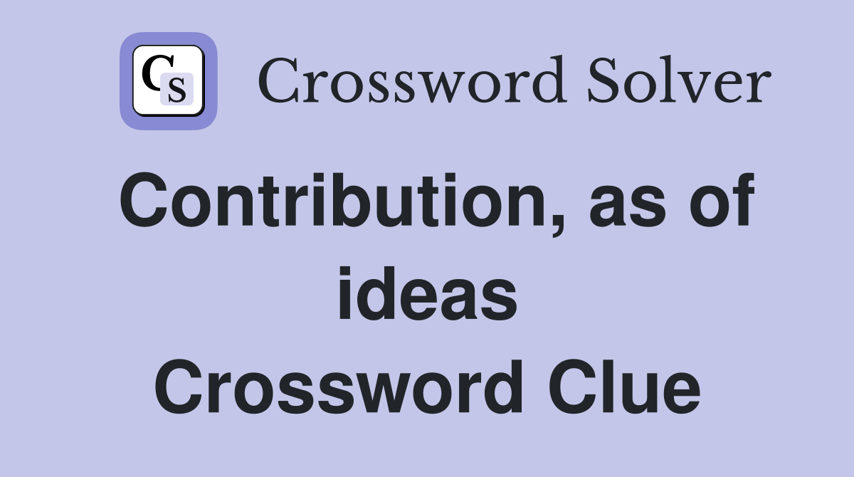 Contribution, as of ideas Crossword Clue