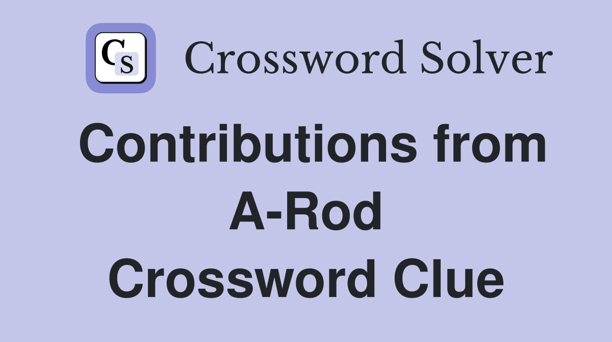 Contributions from A-Rod Crossword Clue