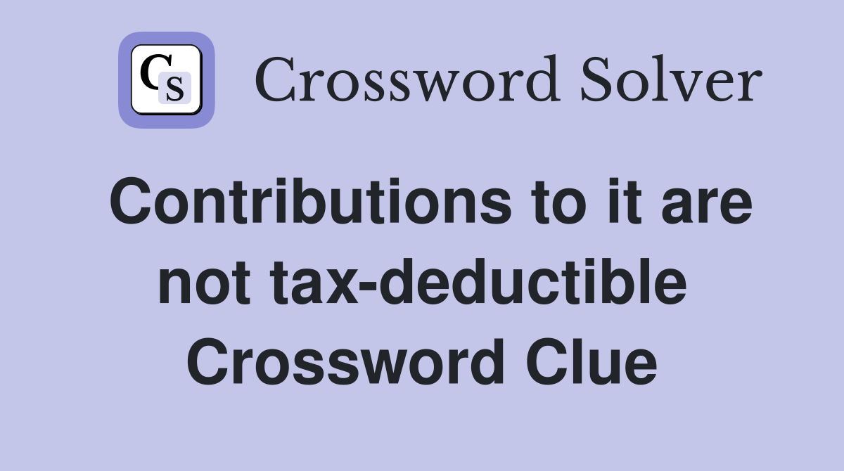 Contributions to it are not tax-deductible Crossword Clue