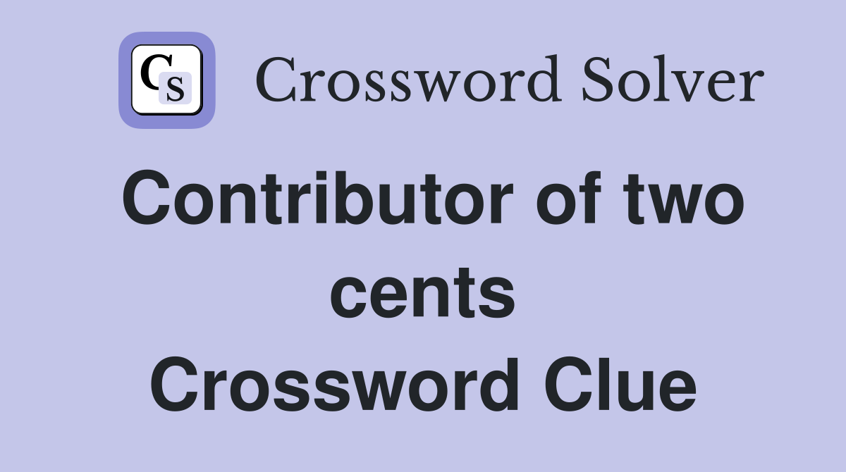 Contributor of two cents Crossword Clue