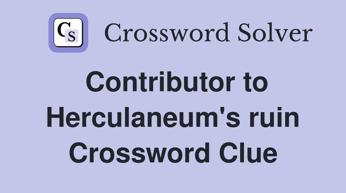 Contributor to Herculaneum's ruin Crossword Clue