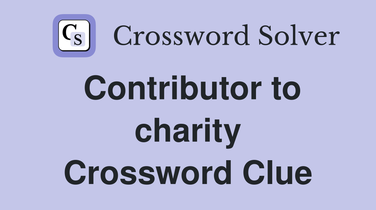 Contributor to charity Crossword Clue