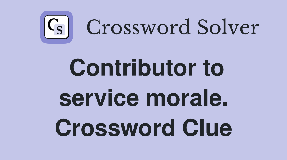 Contributor to service morale. Crossword Clue