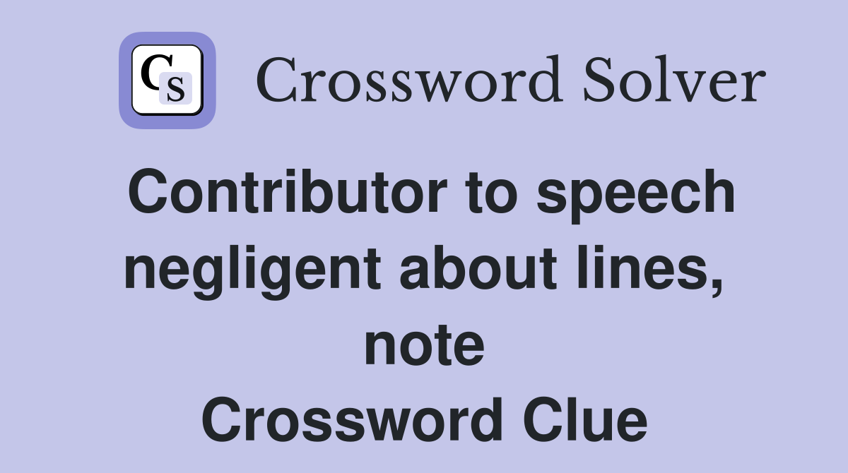 Contributor to speech negligent about lines, note Crossword Clue