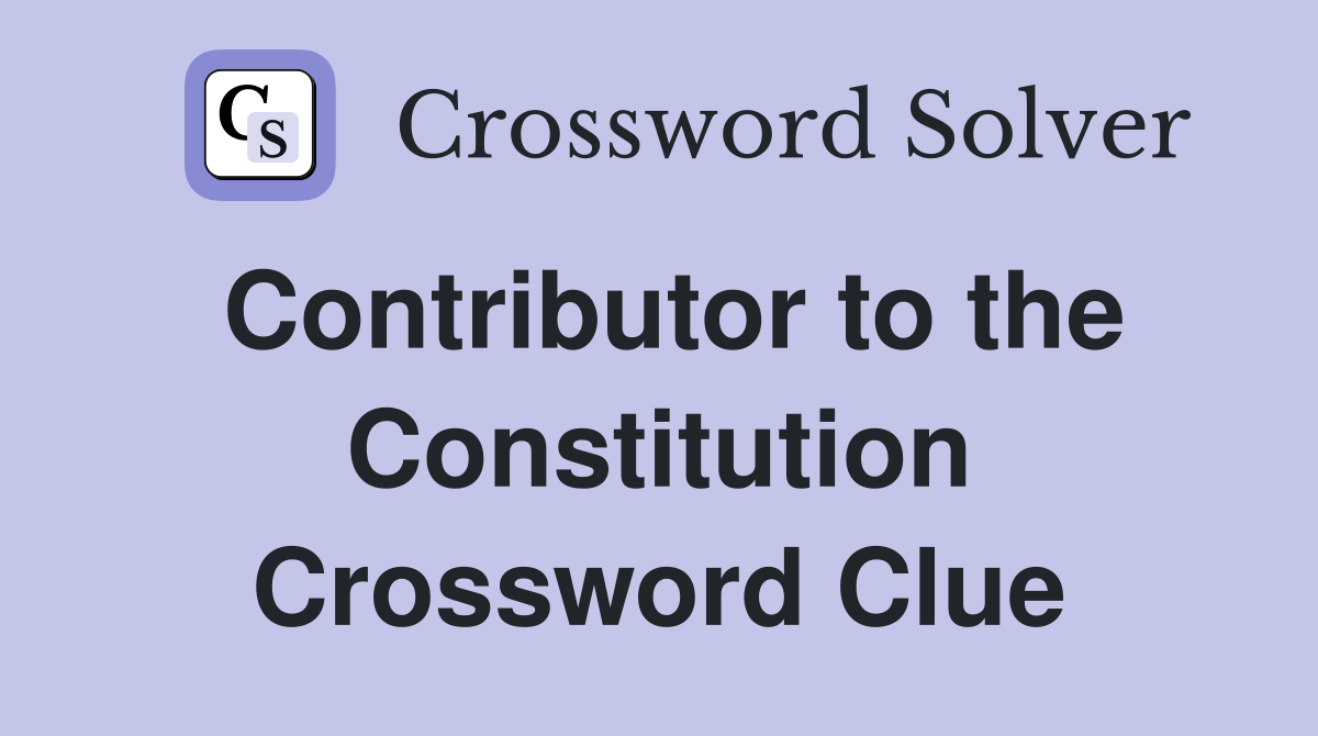 Contributor to the Constitution Crossword Clue