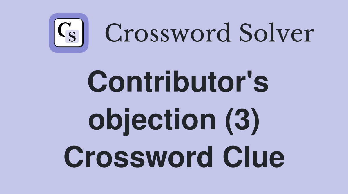 Contributor's objection (3) Crossword Clue