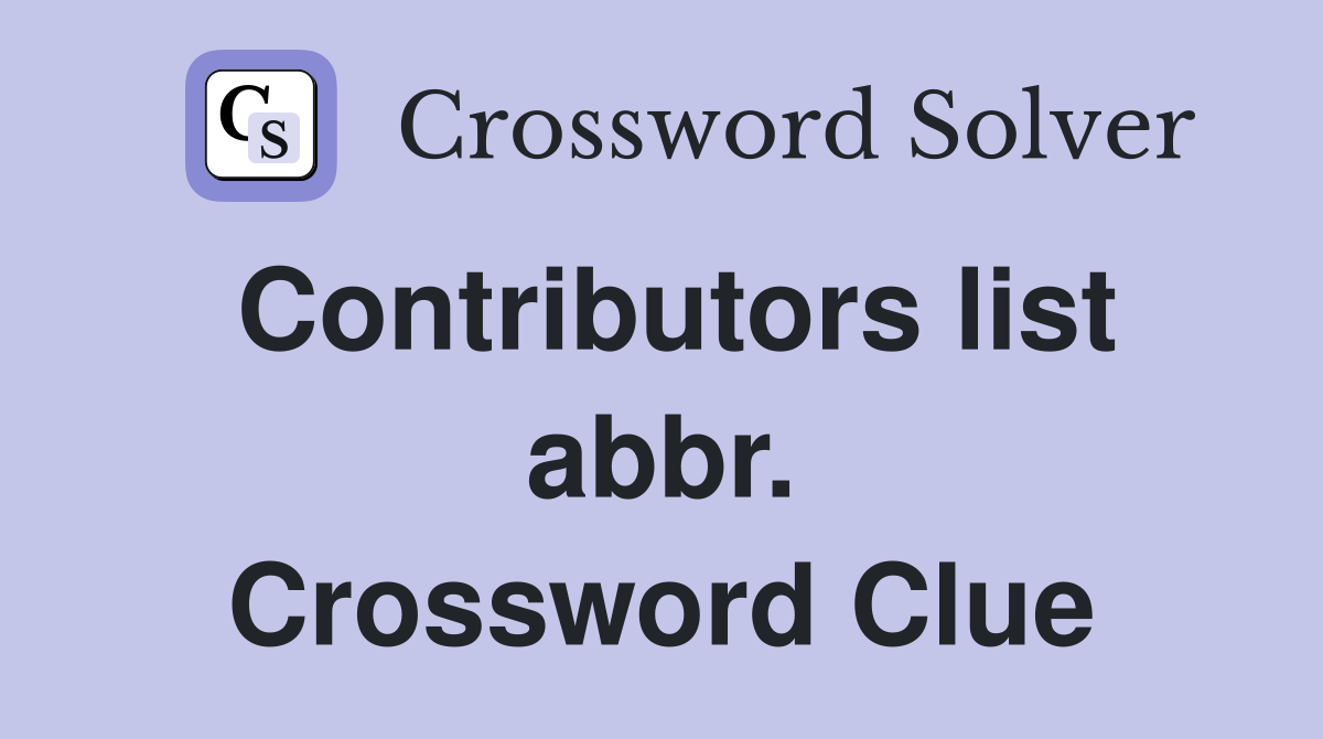 Contributors list abbr. Crossword Clue