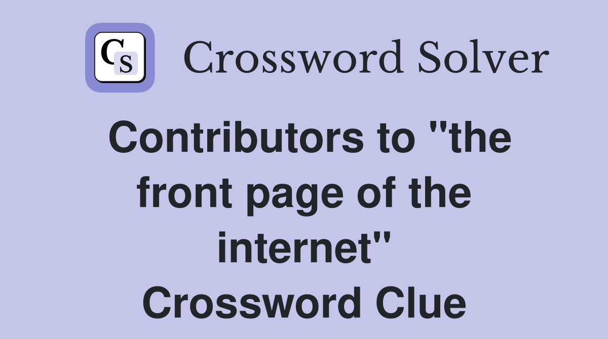 Contributors to "the front page of the internet" Crossword Clue