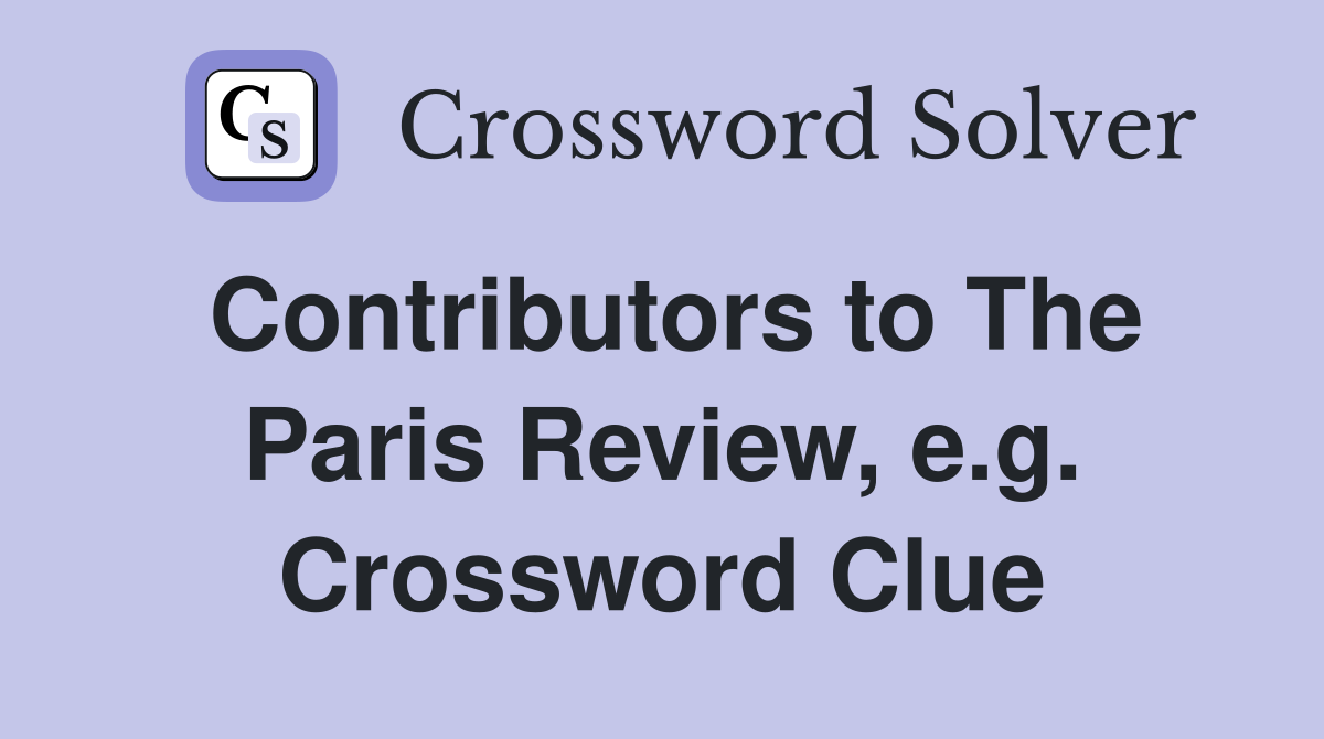 Contributors to The Paris Review, e.g. Crossword Clue