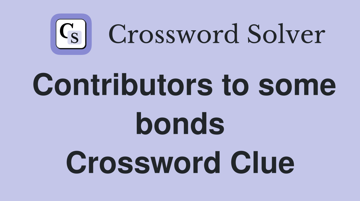 Contributors to some bonds Crossword Clue