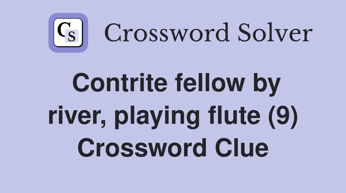 Contrite fellow by river, playing flute (9) Crossword Clue