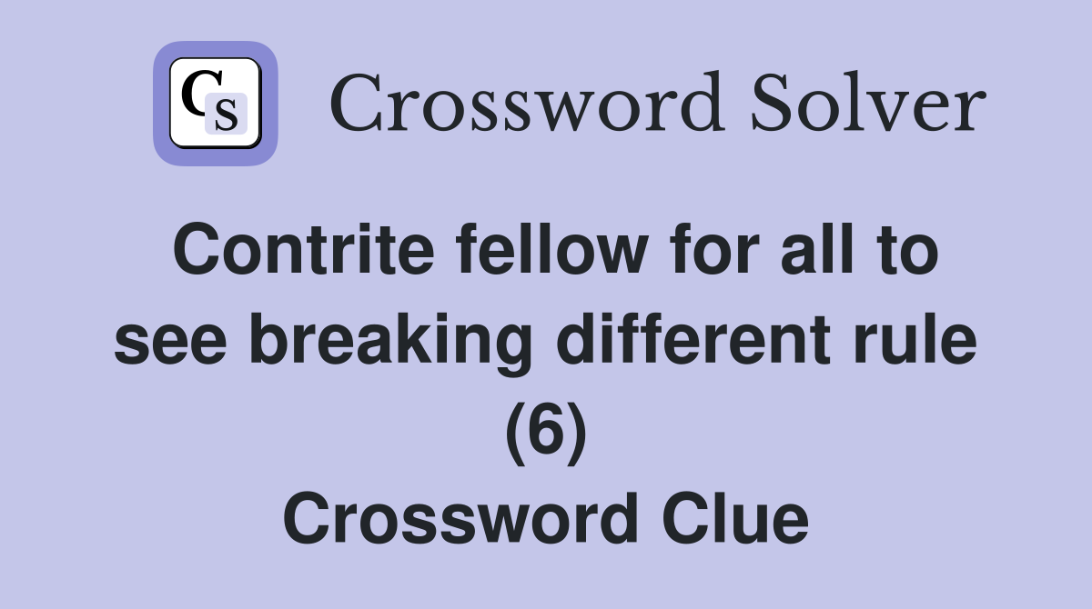 Contrite fellow for all to see breaking different rule (6) Crossword Clue
