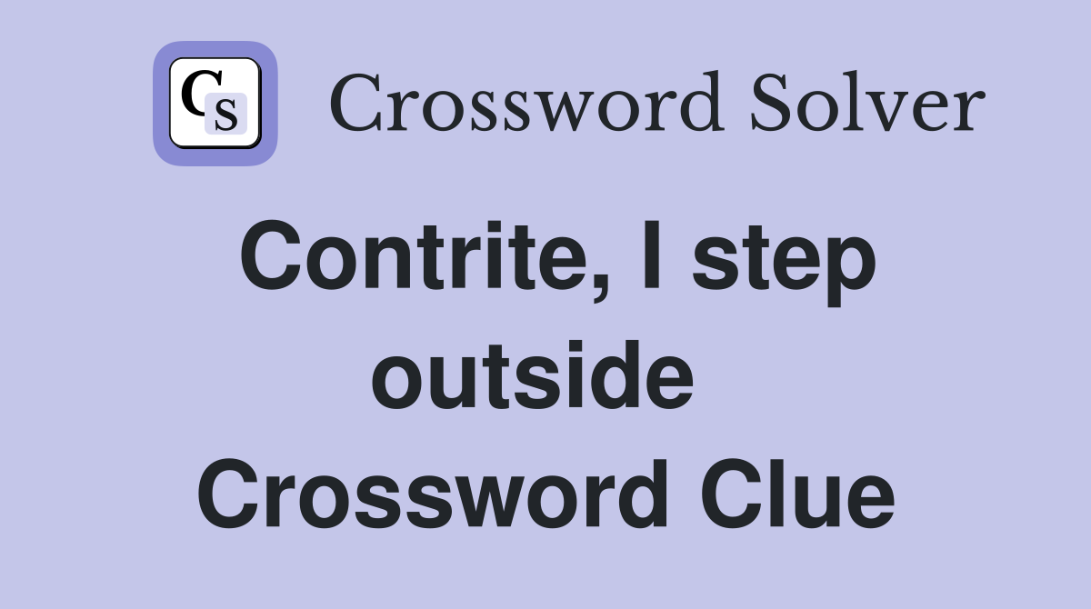 Contrite, I step outside  Crossword Clue