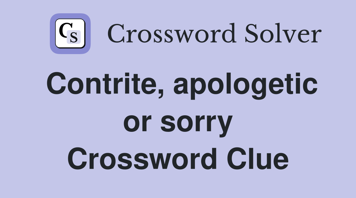Contrite, apologetic or sorry Crossword Clue